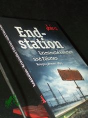 Endstation : kriminelle Fahrten und F�hrten / Wolfgang Kemmer (Hg.)