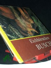 Eichh�rnchen Buschi / f�r junge Natur- u. Tierfreunde fotografiert u. aufgeschrieben von Helmut Massny