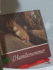 Hamstersommer : e. Jahr aus d. Leben unseres Feldhamsters / f�r junge Natur- u. Tierfreunde beobachtet, fotografiert u. aufgeschrieben von Helmut Massny