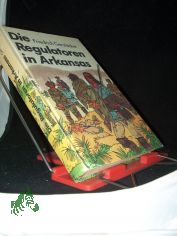Die Regulatoren in Arkansas : aus d. Waldleben Amerikas / Friedrich Gerst�cker