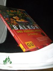 Balkon- und K�belpflanzen f�r Einsteiger : Einmaleins der Pflanzenpflege ; Pflanzen f�r Balkon und Terasse ausw�hlen ; Gestaltungsvorschl�ge f�r jede Jahreszeit / Joachim Mayer. Fotogr. von Friedrich Strau�. Ill. von Renate Holzner. [Red.: 