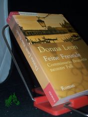 Feine Freunde : Commissario Brunettis neunter Fall ; Roman / Donna Leon. Aus dem Amerikan. von Monika Elwenspoek