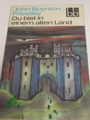 Du bist in einem alten Land / John Boynton Priestley. Aus d. Engl. �bers. von Ernst Larsen