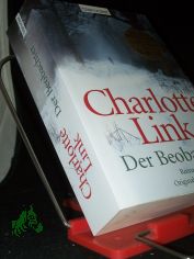 Der Beobachter : Roman / Charlotte Link