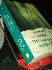 Das Haus der Harmonie : Roman / Barbara Wood. Aus dem Amerikan. von Verena C. Harksen