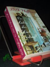 Ein Laden, der Gl�ck verkauft : Roman / Beth Hoffman ; aus dem Amerikanischen von Jenny Merling
