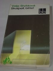 Skalpell, bitte! / Valja Styblova. Dt. von Gustav Just