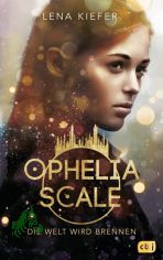 Ophelia Scale - die Welt wird brennen / Lena Kiefer
