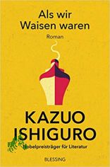 Als wir Waisen waren : Roman / Kazuo Ishiguro ; aus dem Englischen von Sabine Herting