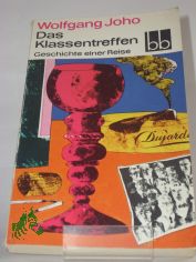 Das Klassentreffen : Geschichte e. Reise / Wolfgang Joho