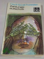 Zahlungsaufschub / Cecil Scott Forester. Aus d. Engl. �bers. von Fortunat Weigel