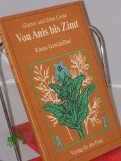 Von Anis bis Zimt : kleine Gew�rzfibel / G�nter u. Erna Linde