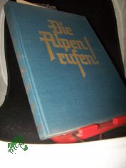 Die Alpen rufen! / Text u. Bearb. von Carl O. Koch