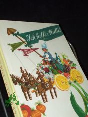 Ich helfe Mutti / Lutz Arnhold. [Bilder von Ursula Mattheuer-Neust�dt]