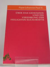 �ber das Geheimnis und die Verehrung der heiligsten Eucharistie : Schreiben an alle Bisch�fe d. Kirche vom 24. Februar 1980 / Papst Johannes Paul II.
