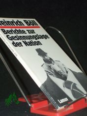 Berichte zur Gesinnungslage der Nation : Satire / Heinrich B�ll