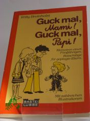 Guck mal, Mami! Guck mal, Papi! : Memoiren eines F�nfj�hrigen ; Ratschl�ge f�r geplagte Eltern / Willy Breinholst. Aus dem D�n. von Wiebke B�sche