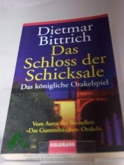 Das Schloss der Schicksale : das k�nigliche Orakelspiel / Dietmar Bittrich