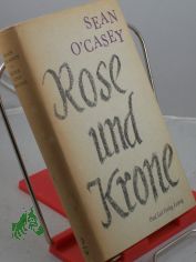Rose und Krone / Sean O'Casey. �bers. aus d. Engl. von Werner Beyer. Mit e. Nachw. von Otto Brandst�dter