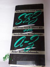 SBZ von A bis Z, ein Taschen- und Nachschlagebuch �ber die sowjetische Besatzungszone Deutschlands