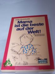 Mama ist die beste auf der Welt! / Willy Breinholst. Aus d. D�n. von Dieter J. J�rgensen