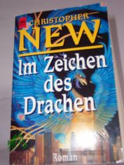 Im Zeichen des Drachen : Roman / Christopher New. Aus dem Engl. von Dietlind Kaiser
