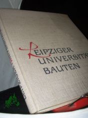 Leipziger Universit�tsbauten : Die Neubauten d. Karl-Marx-Universit�t seit 1945 u.d. Geschichte d. Universit�tsgeb�ude / Hrsg. von Heinz F�ssler. Zeichn. f.d. Pl�ne von H. Rauschenbach u.a.