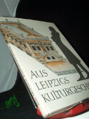 Aus Leipzigs Kulturgeschichte : Beitr�ge / Friedrich Schulze