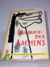 Das Buch des Lachens : Schnurren, Schw�nke u. Anekdoten / Hrsg.: Wilhelm von Scholz