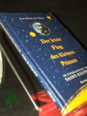 Der letzte Flug des kleinen Prinzen : im Funkkontakt mit Saint-Exup�ry / Jean-Pierre de Villers. Aus dem Kanad. von Damaris M�ller. Mit Ill. von Dietmar Reichert