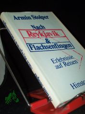 Nach Reykjavik & [und] Flachsenfingen : Erlebnisse auf Reisen / Armin Stolper