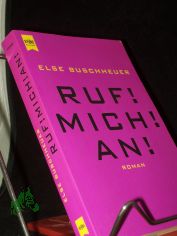 Ruf! Mich! An! : Roman / Else Buschheuer