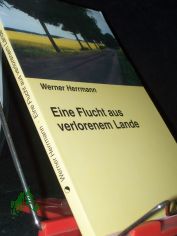 Eine Flucht aus verlorenem Lande : Erz�hlung / Werner Herrmann