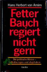 Fetter Bauch regiert nicht gern : die politische Klasse - selbstbezogen und abgehoben / Hans Herbert von Arnim