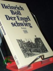 Der Engel schwieg : Roman / Heinrich B�ll. Mit einem Nachw. von Werner Bellmann. [Aus dem Nachlass hrsg. von Annemarie Ren�...]
