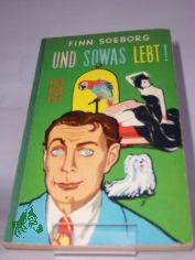 Und sowas lebt : Ein heiterer Roman / Finn Soeborg. Aus d. D�n. �bertr. ins Dt. von Werner L�ning