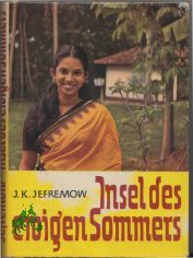 Insel des ewigen Sommers : Eine Reise durch Ceylon ; Erl. vom �bers. / J. K. Jefremow. [Aus d. Russ. �bertr. v. Hans-Joachim Thier]