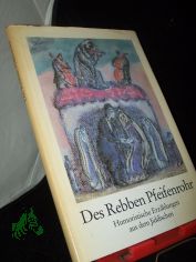 Des Rebben Pfeifenrohr : humoristische Erz�hlungen aus dem Jiddischen / Mendele Moicher Sforim ; Scholem Alechem ; Jizchok Leib Perez. Mit 33 farb. Reprod. nach Pastellen, Gouachen u. �lbildern von Anatoli L. Kaplan. [Zsgest. u. mit e. Nach