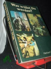 Was willst Du werden? : [Ausbildungsberufe, 8. u. 10. Klasse, Studienberufe, 10. Klasse] / Herbert Thur