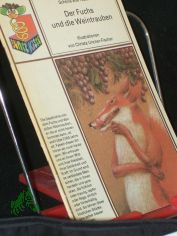 Der Fuchs und die Weintrauben : sch�ne alte Fabeln / neu erz�hlt von Alfred K�nner u. ill. von Christa Unzner-Fischer