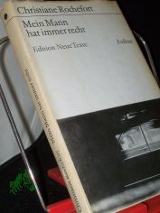 Mein Mann hat immer recht / Christiane Rochefort. [Aus d. Franz. �bers. von Walter Maria Guggenheimer. Mit e. Nachbemerkung von Harald Hauser]