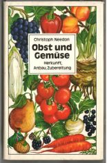 Obst und Gem�se : Herkunft, Anbau, Zubereitung / Christoph Needon