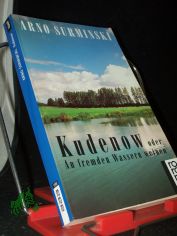 Kudenow oder an fremden Wassern weinen : Roman / Arno Surminski