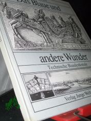 Das Blaue und andere Wunder : techn. Denkmale / Gabriele Stave