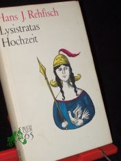 Lysistratas Hochzeit : Roman / Hans J. Rehfisch