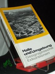 Halle und Umgebung : geograph. Exkursionen / Autorenkollektiv. Hrsg. von G. Mohs [u. a. Autoren: U. Schmidt u. a.]