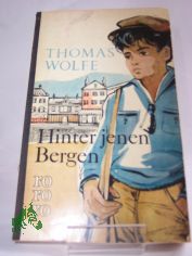 Hinter jenen Bergen : Erz�hlungen / Thomas Wolfe. Berecht. �bers.: Susanna Rademacher. Mit e. Nachw. von Edward C. Aswell