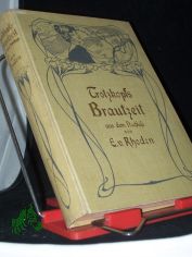 Trotzkopfs Brautzeit. [Aus dem Nachlasse von Emmy von Rhoden, Verfasserin des Trotzkopf.]