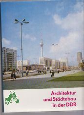 ARCHITEKTUR und St�dtebau in der DDR. Hrsg.: Deutsche Bauakademie Berlin, Institut f�r St�dtebau und Architektur. Autorenkollektiv: Ule Lammert, Hans-J. Kadatz, Edmund Collein u. Hans Gericke