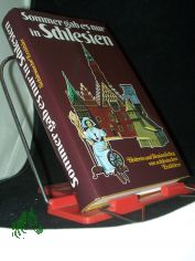 Sommer gab es nur in Schlesien : Heiteres u. Besinnliches von schles. Erz�hlern / Mit e. Geleit von Hugo Hartung. Hrsg. von Jochen Hoffbauer. Ill. von Oskar Matulla